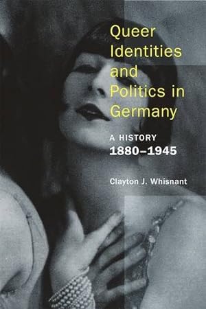 Bild des Verkufers fr Queer Identities and Politics in Germany: A History, 18801945 by Whisnant, Clayton [Hardcover ] zum Verkauf von booksXpress