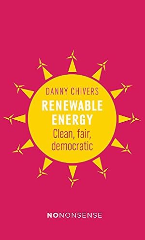 Imagen del vendedor de NoNonsense Renewable Energy: Cleaner, fairer ways to power the planet by Chivers, Danny [Paperback ] a la venta por booksXpress
