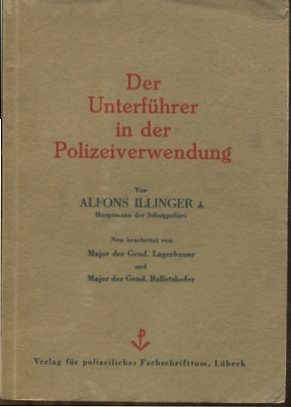 Bild des Verkufers fr Der Unterfhrer in der Polizeiverwendung - Ein polizeitaktisches Lehr-und bungsbuch fr Einzel-und Truppenpolizei. Von Alfons Illinger, Hauptmann der Schutzpolizei, Neubearbeitet von Oberstleutnant der Gendarmerie i.R. Max Lagerbauer. zum Verkauf von Antiquariat Buchseite