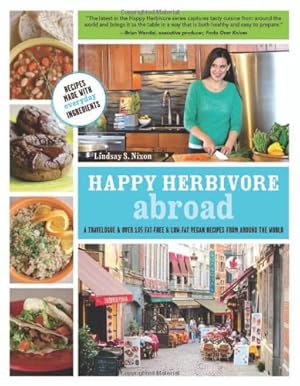 Imagen del vendedor de Happy Herbivore Abroad: A Travelogue and Over 135 Fat-Free and Low-Fat Vegan Recipes from Around the World by Nixon, Lindsay S. [Paperback ] a la venta por booksXpress