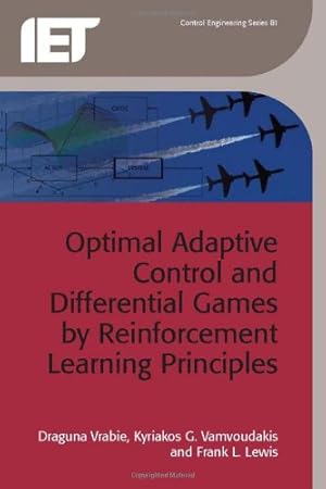 Imagen del vendedor de Optimal Adaptive Control and Differential Games by Reinforcement Learning Principles (Control, Robotics and Sensors) by Vrabie, Draguna, Vamvoudakis, Kyriakos G., Lewis, Frank L. [Hardcover ] a la venta por booksXpress