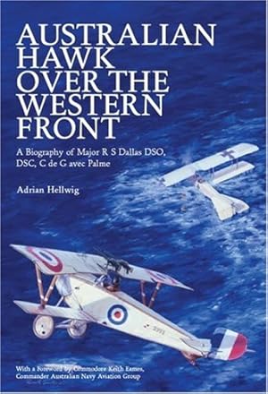 Image du vendeur pour Australian Hawk Over the Western Front: A Biography of Major R S Dallas DSO, DSC, C de G avec Palme [Hardcover ] mis en vente par booksXpress