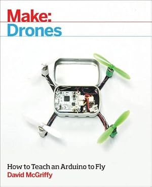 Seller image for Make: Drones: Teach an Arduino to Fly [Soft Cover ] for sale by booksXpress