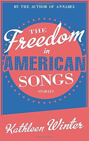 Seller image for The Freedom in American Songs: Stories by Winter, Kathleen [Paperback ] for sale by booksXpress