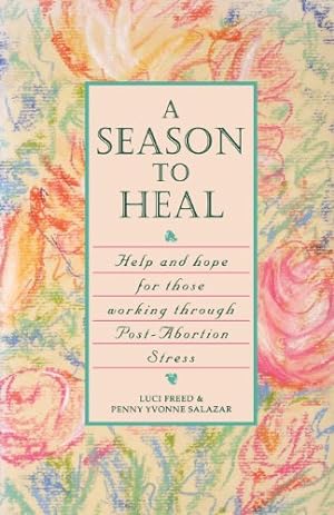 Imagen del vendedor de A Season to Heal: Help and Hope for Those Working Through Post-Abortion Stress by Freed, Luci, Salazar-Phillips, Penny Yvonne [Paperback ] a la venta por booksXpress