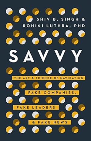 Seller image for Savvy: Navigating Fake Companies, Fake Leaders and Fake News in the Post-Trust Era by Singh, Shiv, Luthra, Rohini [Hardcover ] for sale by booksXpress