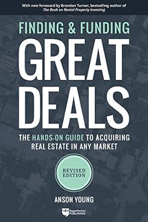 Seller image for Finding and Funding Great Deals: Revised Edition: The Hands-On Guide to Acquiring Real Estate in Any Market by Young, Anson [Paperback ] for sale by booksXpress