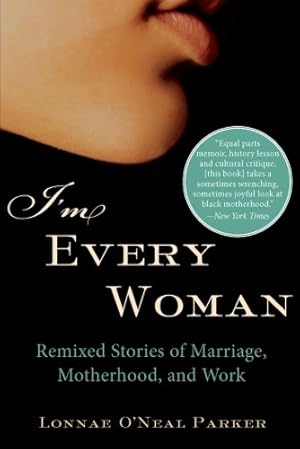 Seller image for I'm Every Woman: Remixed Stories of Marriage, Motherhood, and Work by Parker, Lonnae ONeal [Paperback ] for sale by booksXpress