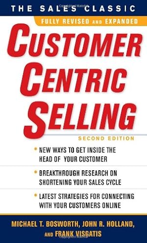 Image du vendeur pour CustomerCentric Selling, Second Edition by Bosworth, Michael T., Holland, John R., Visgatis, Frank [Hardcover ] mis en vente par booksXpress