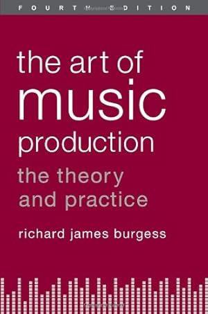 Imagen del vendedor de The Art of Music Production: The Theory and Practice by Burgess, Richard James [Paperback ] a la venta por booksXpress