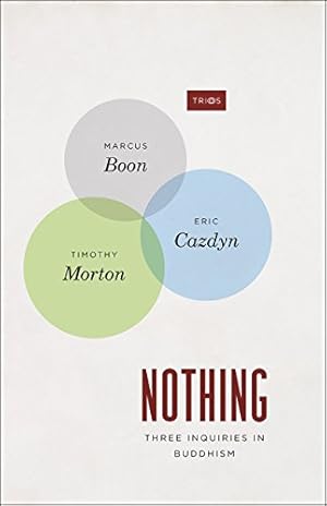 Imagen del vendedor de Nothing: Three Inquiries in Buddhism (TRIOS) by Boon, Marcus, Cazdyn, Eric, Timothy B. Morton [Paperback ] a la venta por booksXpress