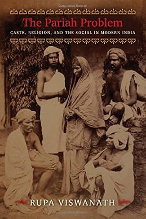 Immagine del venditore per The Pariah Problem: Caste, Religion, and the Social in Modern India (Cultures of History) by Viswanath, Rupa [Hardcover ] venduto da booksXpress