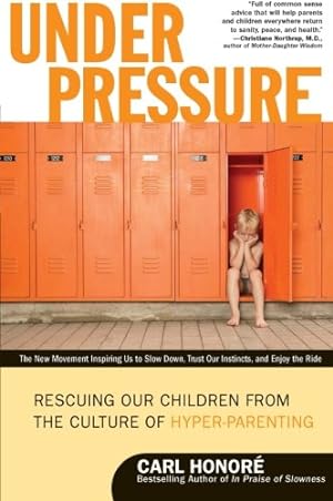 Seller image for Under Pressure: Rescuing Our Children from the Culture of Hyper-Parenting by Honore, Carl [Paperback ] for sale by booksXpress