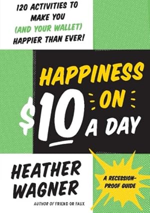 Imagen del vendedor de Happiness on $10 a Day: A Recession-Proof Guide by Wagner, Heather [Paperback ] a la venta por booksXpress