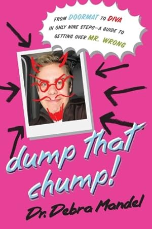 Seller image for Dump That Chump! From Doormat to Diva in Only Nine Steps--a Guide to Getting Over Mr. Wrong by Mandel, Dr. Debra [Paperback ] for sale by booksXpress