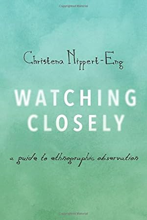 Imagen del vendedor de Watching Closely: A Guide to Ethnographic Observation by Nippert-Eng, Christena [Paperback ] a la venta por booksXpress