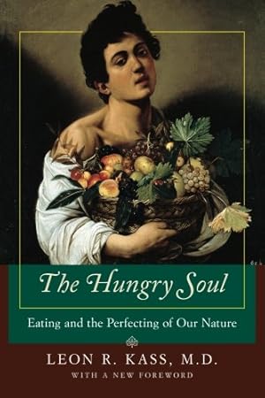 Seller image for The Hungry Soul: Eating and the Perfecting of Our Nature by Kass, Leon R. [Paperback ] for sale by booksXpress