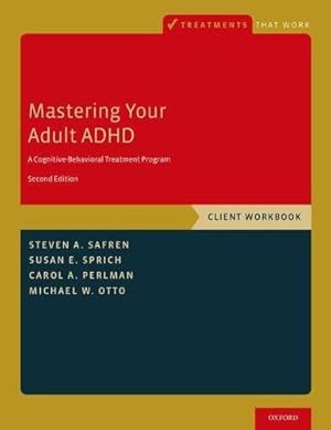 Seller image for Mastering Your Adult ADHD: A Cognitive-Behavioral Treatment Program, Client Workbook (Treatments That Work) by Safren, Steven A., Sprich, Susan E., Perlman, Carol A., Otto, Michael W. [Paperback ] for sale by booksXpress