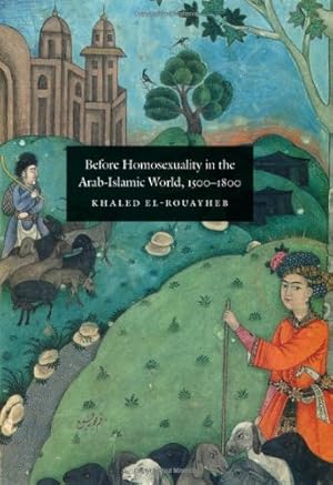 Immagine del venditore per Before Homosexuality in the Arab-Islamic World, 1500-1800 by El-Rouayheb, Khaled [Hardcover ] venduto da booksXpress