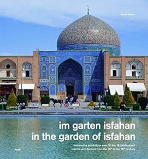 Bild des Verkufers fr In the Garden of Isfahan: Islamic Architecture from the 16th to the 18th Century (English and German Edition) [Hardcover ] zum Verkauf von booksXpress