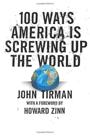 Imagen del vendedor de 100 Ways America Is Screwing Up the World by John Tirman [Paperback ] a la venta por booksXpress
