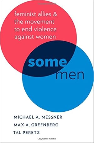 Imagen del vendedor de Some Men: Feminist Allies and the Movement to End Violence against Women (Oxford Studies in Culture and Politics) by Messner, Michael A., Greenberg, Max A., Peretz, Tal [Paperback ] a la venta por booksXpress