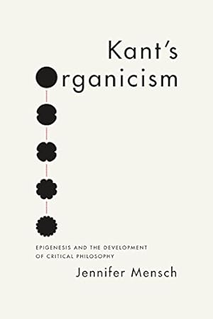 Seller image for Kant's Organicism: Epigenesis and the Development of Critical Philosophy by Mensch, Jennifer [Paperback ] for sale by booksXpress