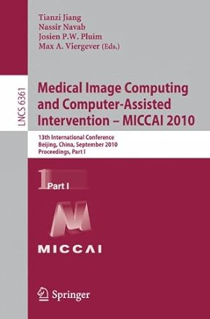 Seller image for Medical Image Computing and Computer-Assisted Intervention -- MICCAI 2010: 13th International Conference, Beijing, China, September 20-24, 2010, Proceedings Part I (Lecture Notes in Computer Science) [Paperback ] for sale by booksXpress