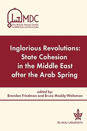 Immagine del venditore per Inglorious Revolutions: State Cohesion in the Middle East after the Arab Spring [Hardcover ] venduto da booksXpress