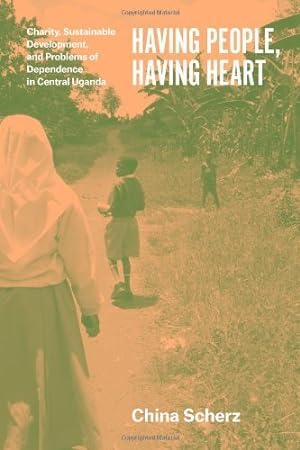 Seller image for Having People, Having Heart: Charity, Sustainable Development, and Problems of Dependence in Central Uganda by Scherz, China [Paperback ] for sale by booksXpress