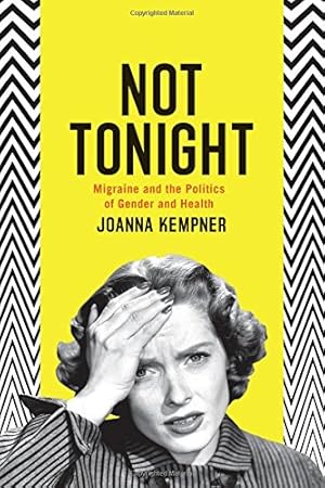 Immagine del venditore per Not Tonight: Migraine and the Politics of Gender and Health by Kempner, Joanna [Paperback ] venduto da booksXpress