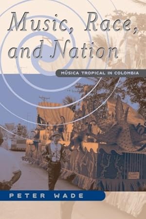 Imagen del vendedor de Music, Race, and Nation: Musica Tropical in Colombia (Chicago Studies in Ethnomusicology) by Wade, Peter [Paperback ] a la venta por booksXpress