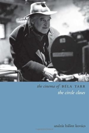 Image du vendeur pour The Cinema of Béla Tarr: The Circle Closes (Directors' Cuts) by Kovács, András [Hardcover ] mis en vente par booksXpress