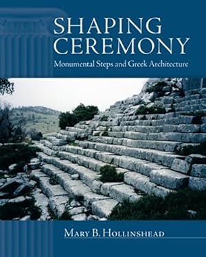 Image du vendeur pour Shaping Ceremony: Monumental Steps and Greek Architecture (Wisconsin Studies in Classics) by Hollinshead, Mary B. [Hardcover ] mis en vente par booksXpress
