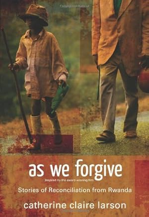 Seller image for As We Forgive: Stories of Reconciliation from Rwanda by Larson, Catherine Claire [Paperback ] for sale by booksXpress