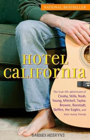 Imagen del vendedor de Hotel California: The True-Life Adventures of Crosby, Stills, Nash, Young, Mitchell, Taylor, Browne, Ronstadt, Geffen, the Eagles, and Their Many Friends by Hoskyns, Barney [Paperback ] a la venta por booksXpress