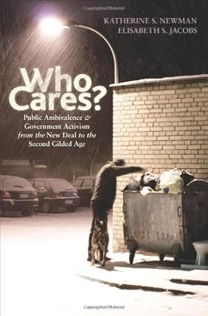 Seller image for Who Cares?: Public Ambivalence and Government Activism from the New Deal to the Second Gilded Age by Newman, Katherine S., Jacobs, Elisabeth S. [Hardcover ] for sale by booksXpress