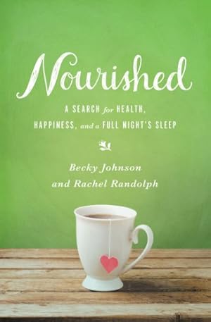 Seller image for Nourished: A Search for Health, Happiness, and a Full Nights Sleep by Johnson, Becky, Randolph, Rachel [Paperback ] for sale by booksXpress