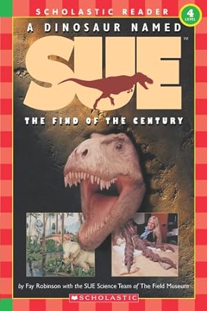 Seller image for A Dinosaur Named Sue: The Find of the Century (Hello Reader!, Level 4) (Scholastic Reader Level 3) by Fay Robinson with the SUE Science Team of The Field Museum [Paperback ] for sale by booksXpress