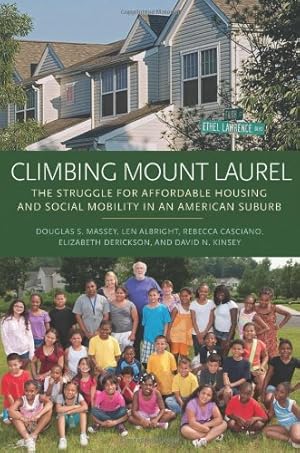 Imagen del vendedor de Climbing Mount Laurel: The Struggle for Affordable Housing and Social Mobility in an American Suburb by Massey, Douglas S., Albright, Len, Casciano, Rebecca, Derickson, Elizabeth, Kinsey, David N. [Hardcover ] a la venta por booksXpress