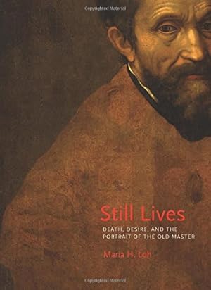 Bild des Verkufers fr Still Lives: Death, Desire, and the Portrait of the Old Master by Loh, Maria H. [Hardcover ] zum Verkauf von booksXpress