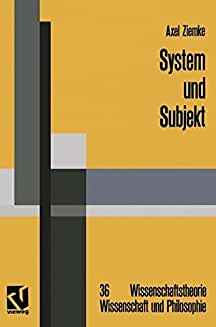 Seller image for System und Subjekt: Biosystemforschung und Radikaler Konstruktivismus im Lichte der Hegelschen Logik (Reihe: Wissenschaftstheorie, Wissenschaft und Philosophie). for sale by Antiquariat Heinzelmnnchen