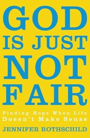 Seller image for God Is Just Not Fair: Finding Hope When Life Doesnt Make Sense by Rothschild, Jennifer [Paperback ] for sale by booksXpress