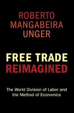 Bild des Verkufers fr Free Trade Reimagined: The World Division of Labor and the Method of Economics by Unger, Roberto Mangabeira [Paperback ] zum Verkauf von booksXpress