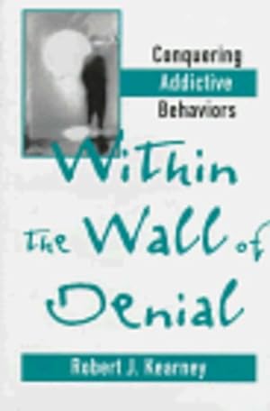 Seller image for Within the Wall of Denial: Conquering Addictive Behaviors by Kearney Ph.D., Robert J. [Hardcover ] for sale by booksXpress