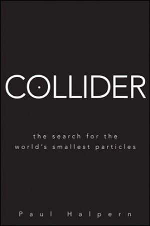 Immagine del venditore per Collider: The Search for the World's Smallest Particles by Halpern, Paul [Hardcover ] venduto da booksXpress