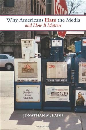 Image du vendeur pour Why Americans Hate the Media and How It Matters by Ladd, Jonathan M. [Paperback ] mis en vente par booksXpress
