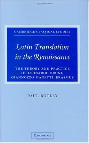 Immagine del venditore per Latin Translation in the Renaissance: The Theory and Practice of Leonardo Bruni, Giannozzo Manetti and Desiderius Erasmus (Cambridge Classical Studies) by Botley, Dr Paul [Hardcover ] venduto da booksXpress