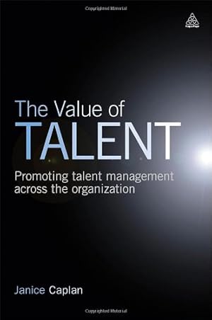 Image du vendeur pour The Value of Talent: Promoting Talent Management across the Organization by Caplan, Janice [Hardcover ] mis en vente par booksXpress