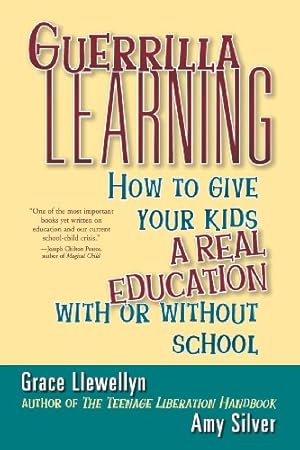 Immagine del venditore per Guerrilla Learning: How to Give Your Kids a Real Education With or Without School by Grace Llewellyn, Amy Silver [Paperback ] venduto da booksXpress